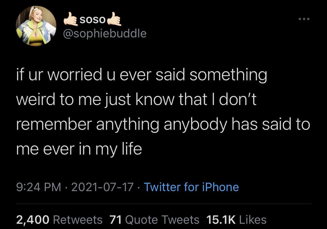 A clean screenshot of a relatable text tweet from user soso (@sophiebuddle) logged under classic memes, delivering a comforting thought on social anxiety: "if ur worried u ever said something weird to me just know that I don't remember anything anybody has said to me ever in my life."