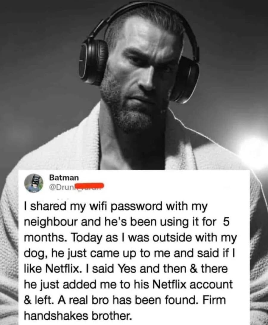 A social media text post screenshot acting as a wholesome neighborhood classic meme, overlaying a story onto a black-and-white photo of the hyper-masculine "Gigachad" model wearing headphones. The text celebrates a bro neighbor who offered Netflix account access after using the uploader's shared Wi-Fi password for five consecutive months.