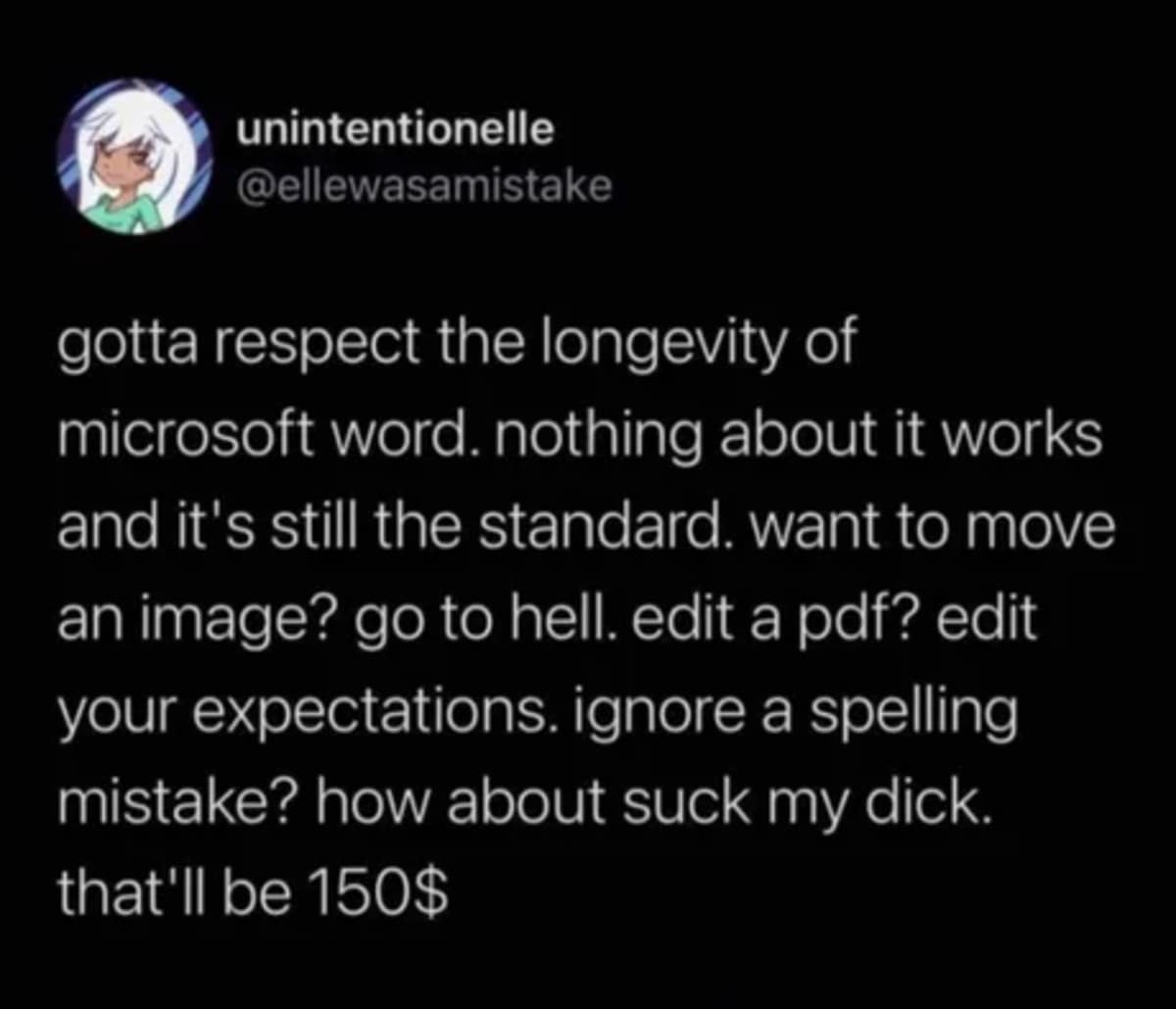 A dark-mode text tweet by user @ellewasamistake running as a classic meme, humorously criticizing the stubborn corporate longevity of Microsoft Word despite its notorious formatting quirks, like breaking layout expectations when moving a single image.