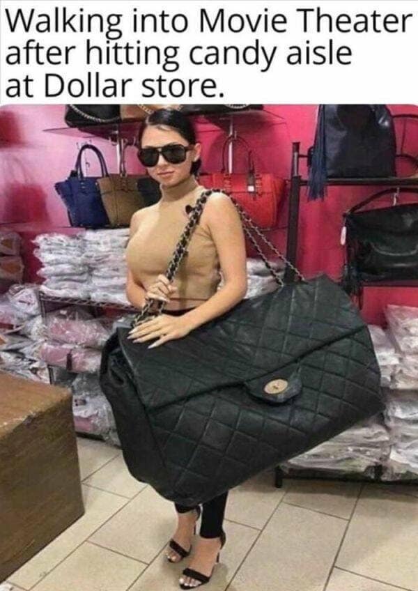 A highly relatable concession-stand smuggling tactic operating as a classic meme displays a woman in dark sunglasses carrying a comically oversized, giant black quilted leather purse under the text, "Walking into Movie Theater after hitting candy aisle at Dollar store."