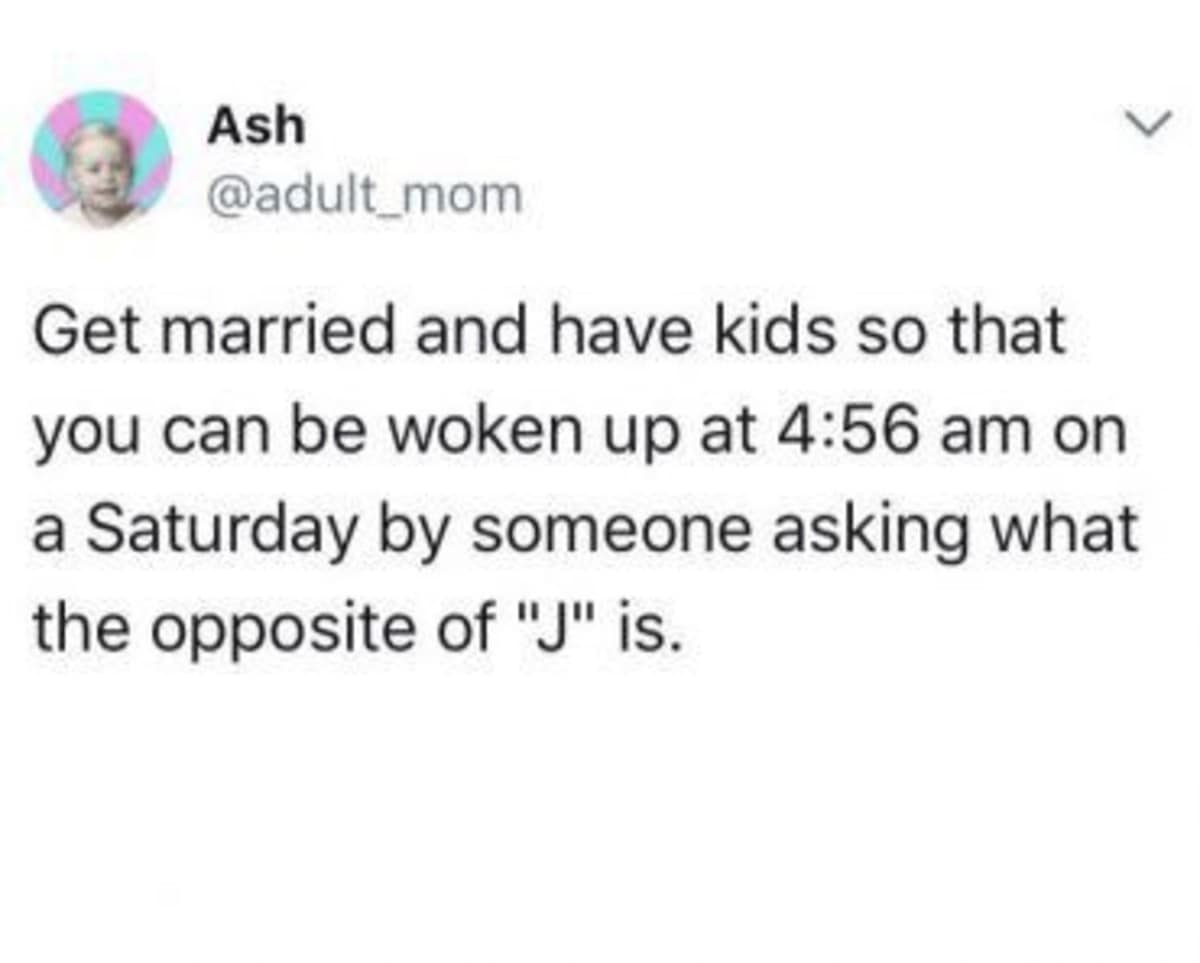 A parenting text post screenshot archived under classic memes, featuring a tweet from user @adult_mom about being woken up before 5:00 AM on a Saturday morning by a child demanding to know what the opposite of the letter "J" is.