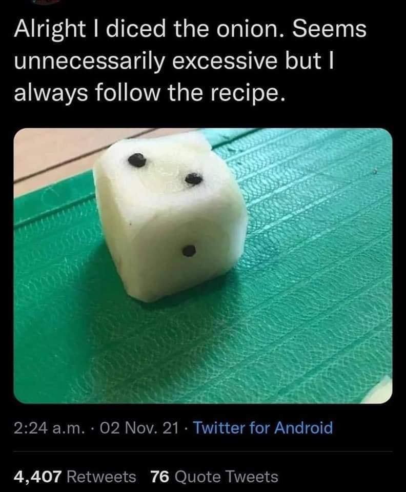 A classic memes culinary joke showing a tweet stating, "Alright I diced the onion. Seems unnecessarily excessive but I always follow the recipe," paired with a photo of a piece of raw white onion meticulously carved into a literal six-sided playing die.