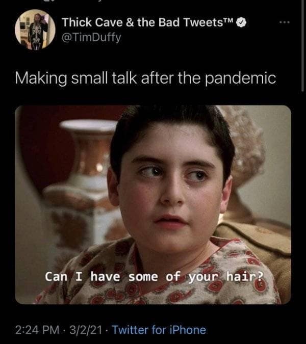 An awkward conversation tweet acts as a relatable classic meme, utilizing a screenshot of a young boy asking a bizarre movie question, "Can I have some of your hair?", to symbolize making small talk after years of social distancing.