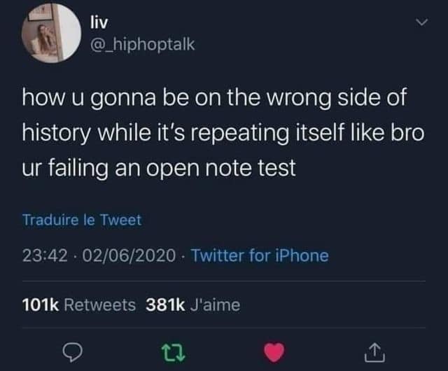 A sharp sociopolitical classic meme featuring a tweet that aggressively roasts people making historically bad decisions with the text: "how u gonna be on the wrong side of history while it's repeating itself like bro ur failing an open note test."