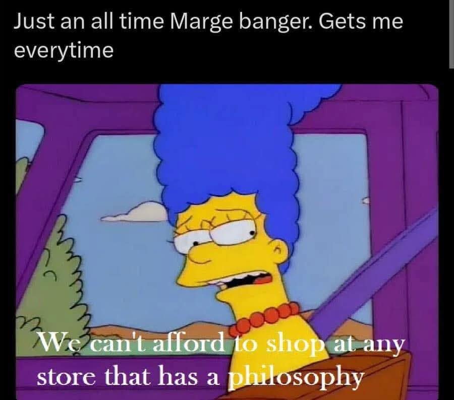 relatable animated scene frequently compiled in galleries of old memes highlights Marge Simpson looking deeply cynical inside a purple vehicle under the iconic, anti-capitalist quote text, "We can't afford to shop at any store that has a philosophy."