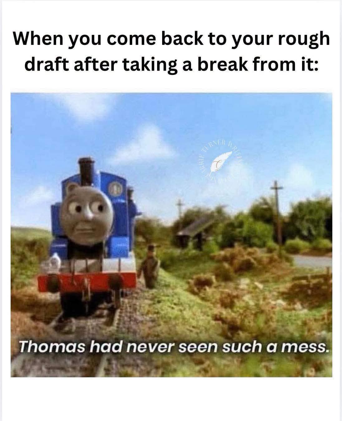 A creative writing image macro operating as a classic meme, pairing a screen capture of a worried Thomas the Tank Engine stuck on an overgrown, abandoned railway line with the iconic subtitle "Thomas had never seen such a mess," captioned above with: "When you come back to your rough draft after taking a break from it."
