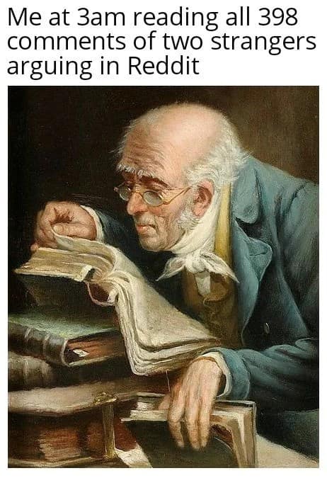 Realist painting text macro functioning as a classical art meme showing an elderly scholar with spectacles leaning deeply over ancient open books under a caption about reading late-night Reddit comment arguments.