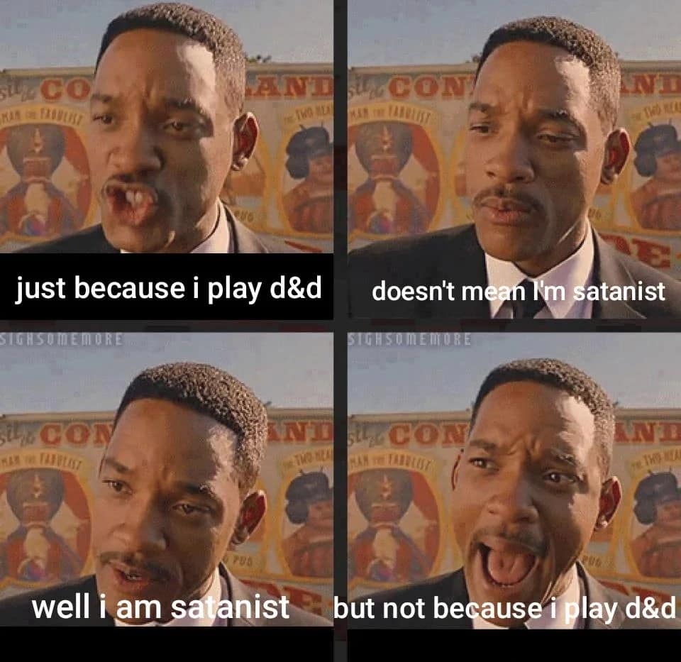 four-panel Will Smith image macro working as a dnd meme that subverts old-school moral panics, declaring that playing tabletop games doesn't automatically make someone a satanist, even if they happen to be one independently.