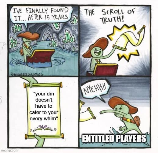 A classic "Scroll of Truth" comic strip layout turned into a dnd meme targeting table etiquette, where an explorer opens a chest after 15 years to find a scroll reading "your dm doesn't have to cater to your every whim," causing them to throw it away angrily under the label "ENTITLED PLAYERS."