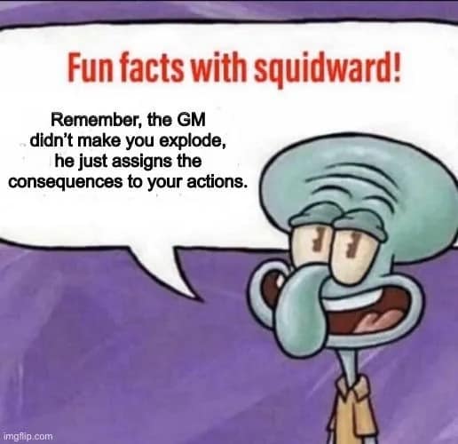 A dnd meme using the viral "Fun facts with Squidward" cartoon template, featuring Squidward Tentacles looking smugly from a theater stage next to a text box pointing out that the Game Master didn't force a player's character to explode, but merely implemented the logical consequences of their actions.