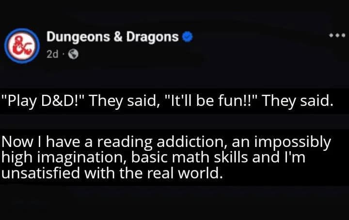 A deep existential realization posted by the official Dungeons & Dragons social account operates as a top-tier dnd meme, detailing the unintended side effects of the hobby, including developing a reading addiction, an impossibly high imagination, basic arithmetic skills, and a permanent dissatisfaction with the real world.
