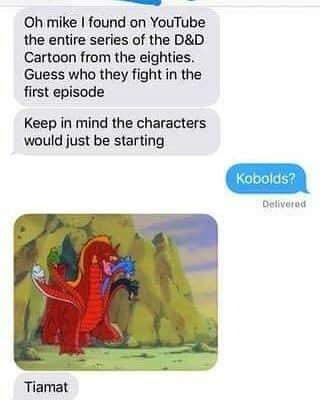 A d&d meme showing a text message thread about the 1980s animated cartoon series, laughing at the absurd tier-1 balancing choices where a group of fresh, level-1 starting characters are immediately forced to fight the ultimate five-headed dragon goddess, Tiamat.