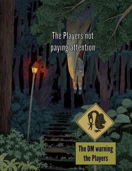A dark, atmospheric forest illustration repurposed as a dnd meme, showing an oblivious hiker labeled 'The Players not paying attention' getting snatched by a giant creature, next to a yellow caution sign titled 'The DM warning the Players'.