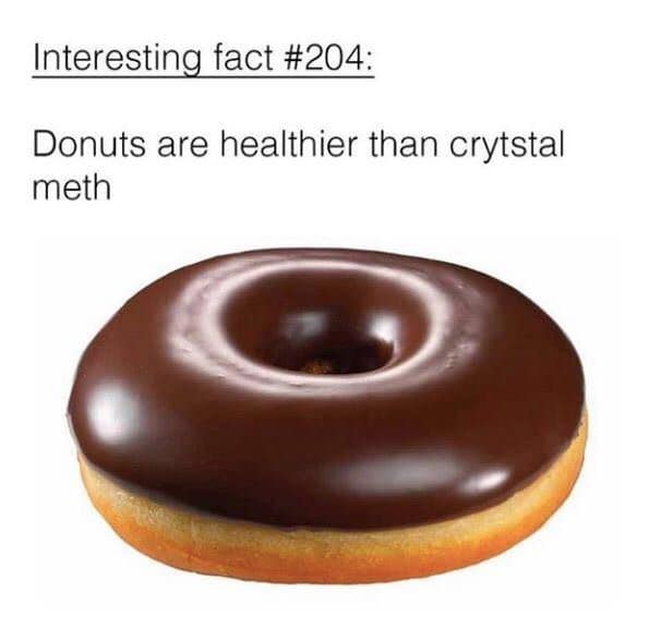 A minimalist, darkly sarcastic health justification donut meme displaying a perfect, flawless chocolate frosted donut on a crisp white background with the bold satirical heading, "Interesting fact #204: Donuts are healthier than crystal meth."