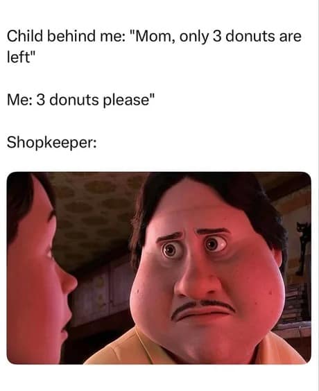 hilarious text-and-image combo donut meme where a child behind the narrator mentions there are only 3 donuts left. The narrator immediately orders exactly 3 donuts, prompting a dramatic, wide-eyed, judging reaction look from the animated shopkeeper character.