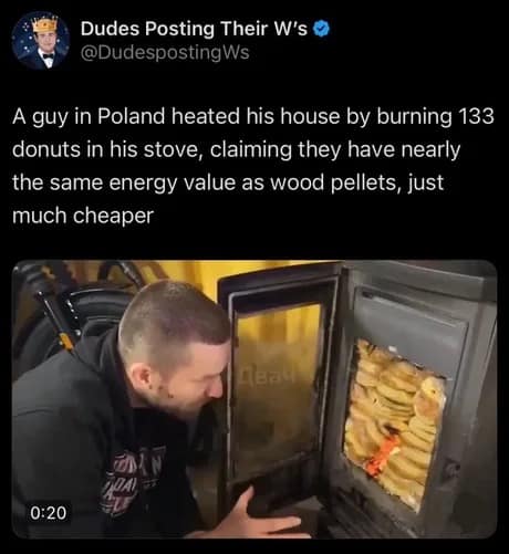 A wild international donut meme sharing a social media post about a man in Poland who heated his home by packing his wood-burning stove with 133 glazed donuts, claiming they offer the exact same energy and heating value as wood pellets but at a much cheaper price.
