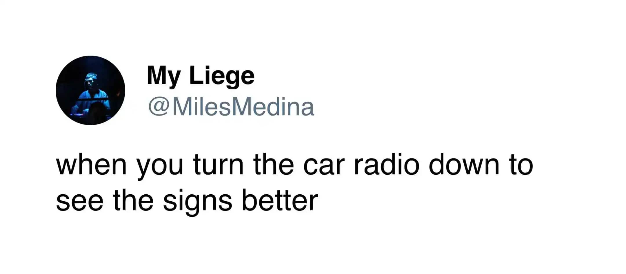 Funny driving meme about turning down the car radio to see signs better.
