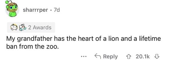 A screenshot of a highly rated Reddit comment by user sharrrper delivering a brilliant, twist-ending dumb joke stating that their grandfather has the heart of a lion and a lifetime ban from the zoo.