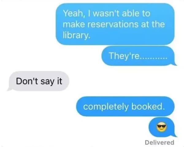 An iMessage conversation screenshot serving as a cringeworthy dad-joke dumb meme tracks a user explaining they couldn't make library reservations, explicitly defying the recipient's text warning to drop the punchline: "completely booked. 😎"