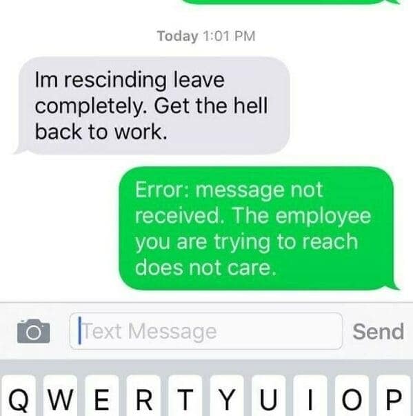 An employee quitting text message screenshot where a manager demands an employee return to work by stating, "Im rescinding leave completely. Get the hell back to work," only to receive a deadpan, mock-automated response reading, "Error: message not received. The employee you are trying to reach does not care."
