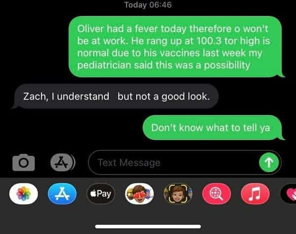 An employee quitting text message screenshot where a father explains he cannot make it to work because his child has a post-vaccine fever of 100.3 degrees, only to receive a completely detached response from his supervisor stating, "Zach, I understand but not a good look."