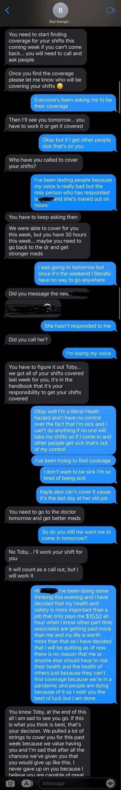 An employee quitting text message screenshot depicting a long, multi-message saga where a sick worker named Toby, who has lost his voice, is ordered to find his own shift coverage or "get stronger meds." Toby ultimately resigns on the spot over text, stating his life is worth more than $10.50 an hour, prompting a massive, manipulative guilt-trip text response from the director.