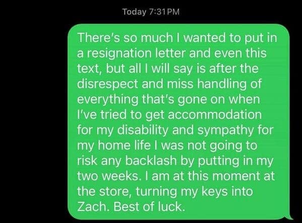 An employee quitting text message sent to management at 7:31 PM, firmly outlining a sudden walkout due to systemic disrespect, a total mishandling of disability accommodations, and a lack of baseline empathy for the employee's home life.