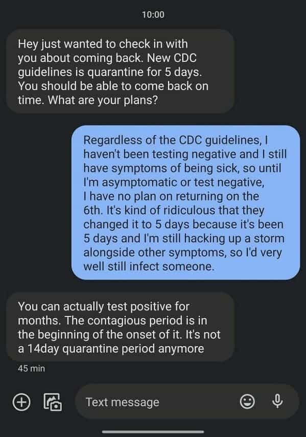 An employee quitting text message argument where a manager demands a worker break quarantine and return to work based on modified 5-day CDC guidelines, entirely ignoring the fact that the employee is still actively testing positive and experiencing severe symptoms.