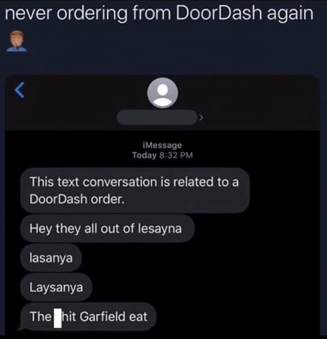 Food delivery meme showing a DoorDash text conversation where the driver repeatedly misspells “lasagna” before finally describing it as “the hit Garfield eat,” transforming a simple out-of-stock update into accidental poetry and orange-cat culinary scholarship.