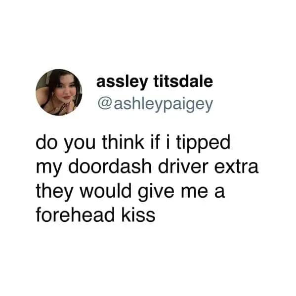 Food delivery meme with a tweet asking whether tipping a DoorDash driver extra would earn a forehead kiss, blending delivery-app desperation with the deeply human need for comfort, carbs, and one tiny emotionally supportive gesture.