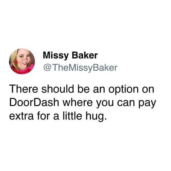 Food delivery meme with a tweet saying DoorDash should offer an option to pay extra for a little hug, capturing the emotional upsell nobody admits they need until the delivery total hits 38 dollars and the fries are the only thing holding them together.