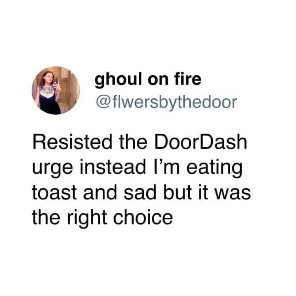 Food delivery meme showing a tweet about resisting the DoorDash urge by eating toast and feeling sad but correct, turning financial responsibility into a minimalist dinner tragedy with strong “standing over the sink” energy.
