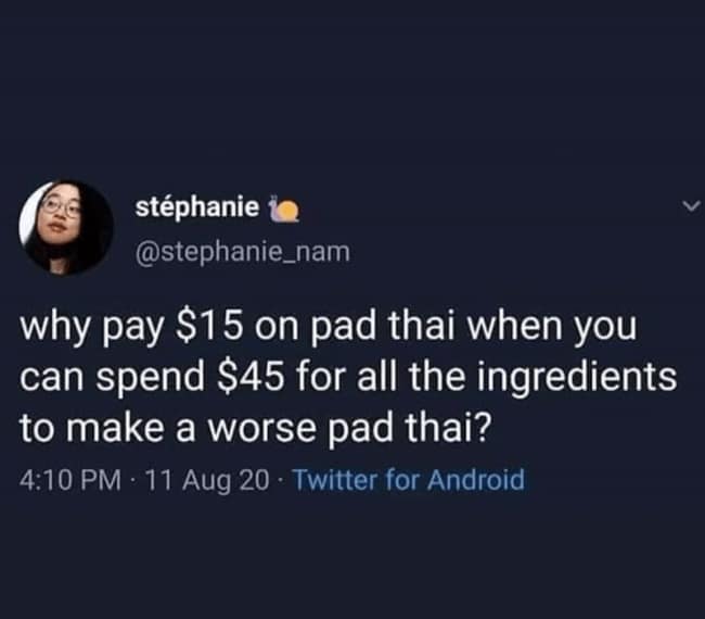 Food delivery meme with a tweet asking why pay 15 dollars for pad thai when you can spend 45 dollars on ingredients to make a worse version at home, perfectly roasting the fake economy of “saving money” by recreating takeout with panic, dishes, and regret.