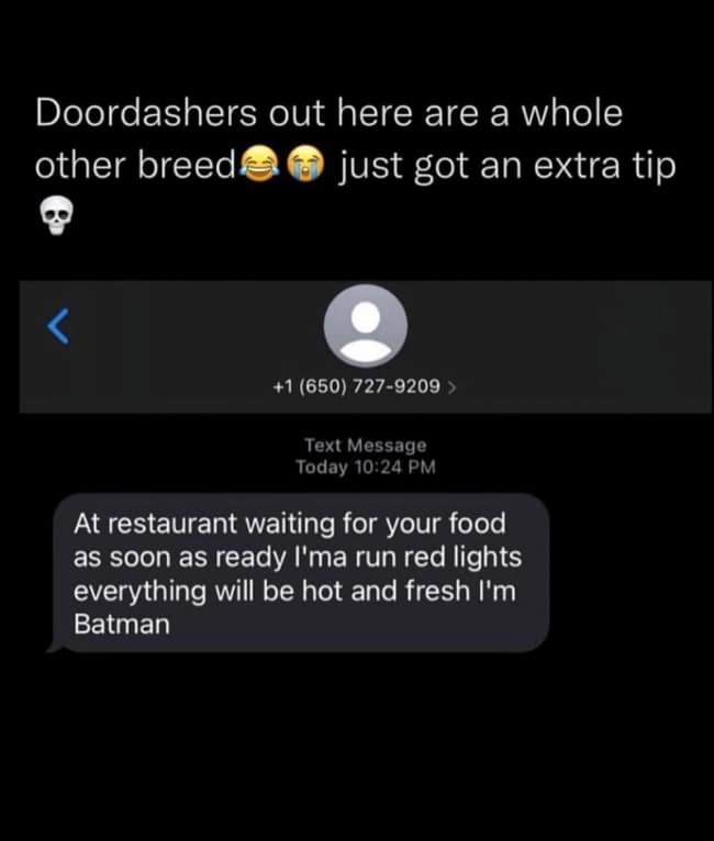 Food delivery meme showing a screenshot of a DoorDash driver text saying they are waiting at the restaurant and will run red lights so everything stays hot and fresh, followed by “I’m Batman,” turning a normal delivery update into a chaotic superhero origin story with extra tip energy.