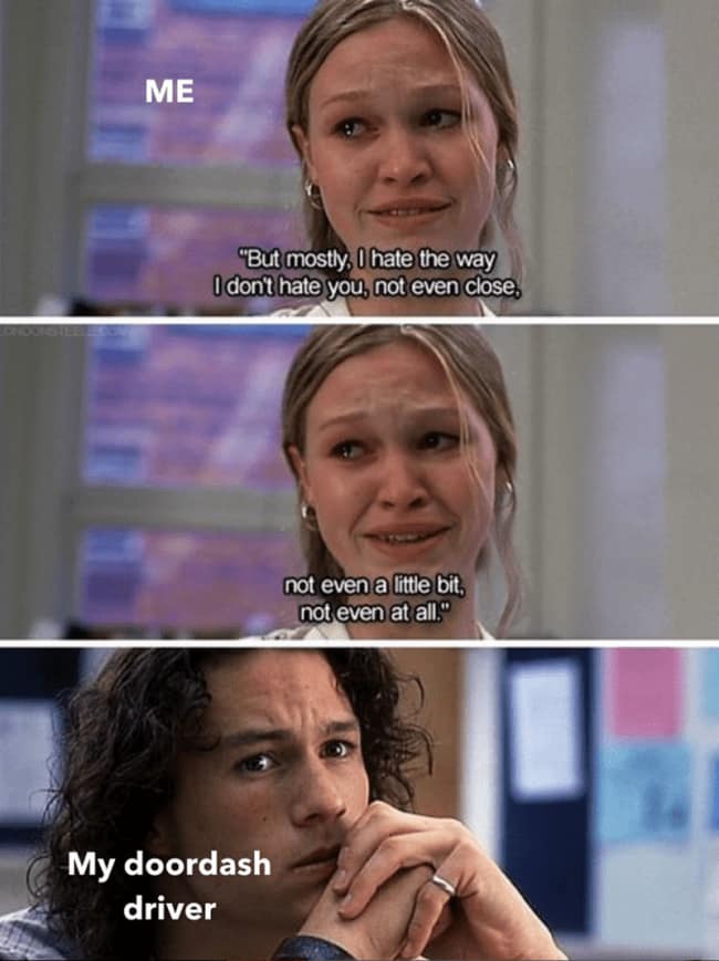 Food delivery meme using a dramatic three-panel movie scene where a woman labeled “Me” says she does not hate someone at all, while a nervous man labeled “My DoorDash driver” reacts, capturing the deeply awkward customer-driver emotional hostage situation when you are waiting for dinner and trying not to seem insane.