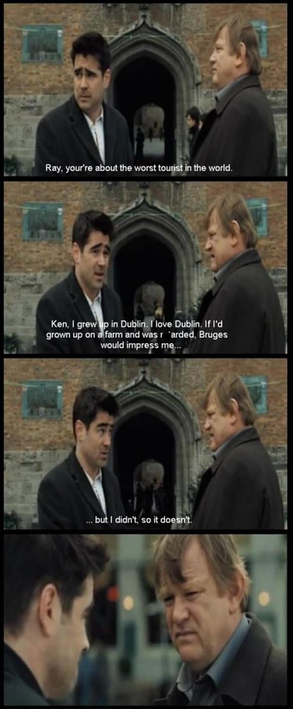 multi-panel film frame showing a classic funny In Bruges quote conversation where Ken tells Ray he is about the worst tourist in the world, prompting Ray to deliver a savage line about how only someone from a sheltered farm would ever find the city of Bruges impressive.