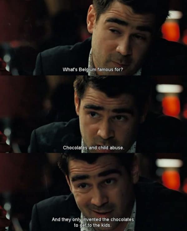 A three-panel image macro capturing a highly cynical and funny In Bruges quote where Ray breaks down his bleak, unfiltered perspective on what exactly the country of Belgium is internationally famous for.
