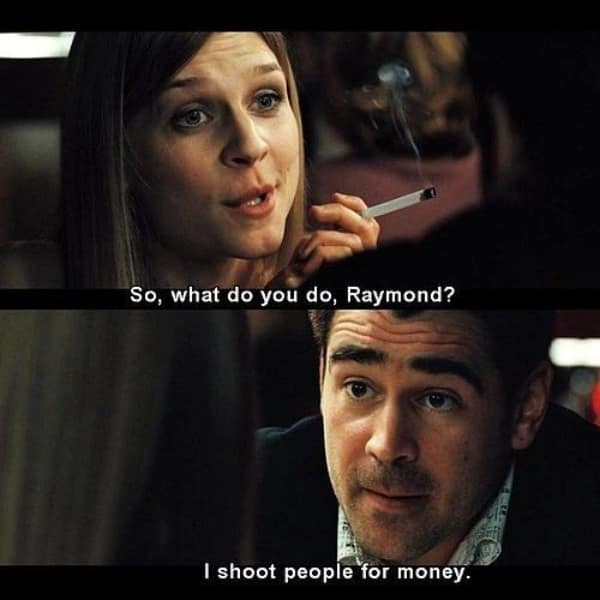 A two-panel date conversation displaying a dry, funny In Bruges quote where Chloë casually asks Ray what he does for a living, and he completely skips a standard cover story to bluntly state that he shoots people for money.