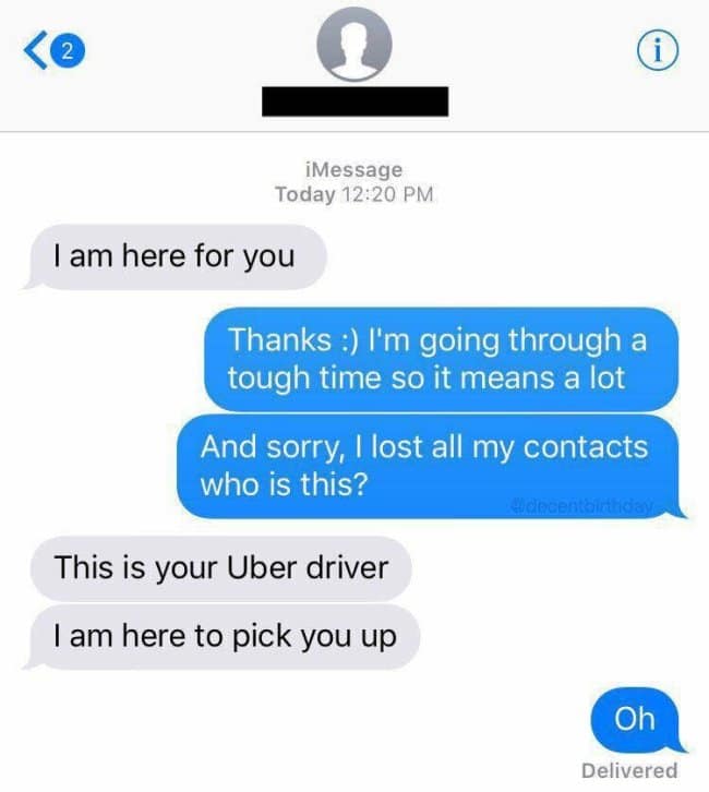 An iMessage screenshot operating as a classic funny delivery driver text exchange, where an Uber driver messages "I am here for you" and the customer mistakenly interprets it as an emotional support message from an unsaved contact.
