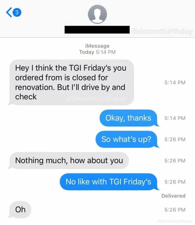 An iMessage thread saved as a funny delivery driver text misunderstanding, where the courier completely forgets they are supposed to be checking on a closed TGI Fridays restaurant and treats the customer's follow-up question as casual, friendly small talk.