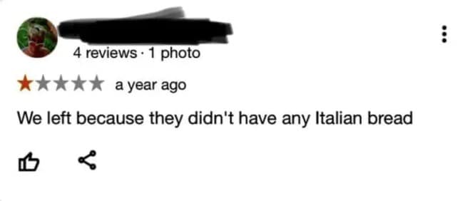 highly dramatic structural dealbreaker preserved in a 1-star funny google review catches an angry customer explaining their immediate, walk-out departure from a dining establishment simply because the kitchen staff didn't have any Italian bread on hand.