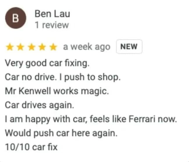 An incredibly endearing 5-star funny google review written by customer Ben Lau tracks his broken-English journey at an auto shop, detailing how his broken vehicle had to be manually pushed to the venue before Mr. Kenwell worked absolute magic to make it "feel like Ferrari," concluding with "Would push car here again."