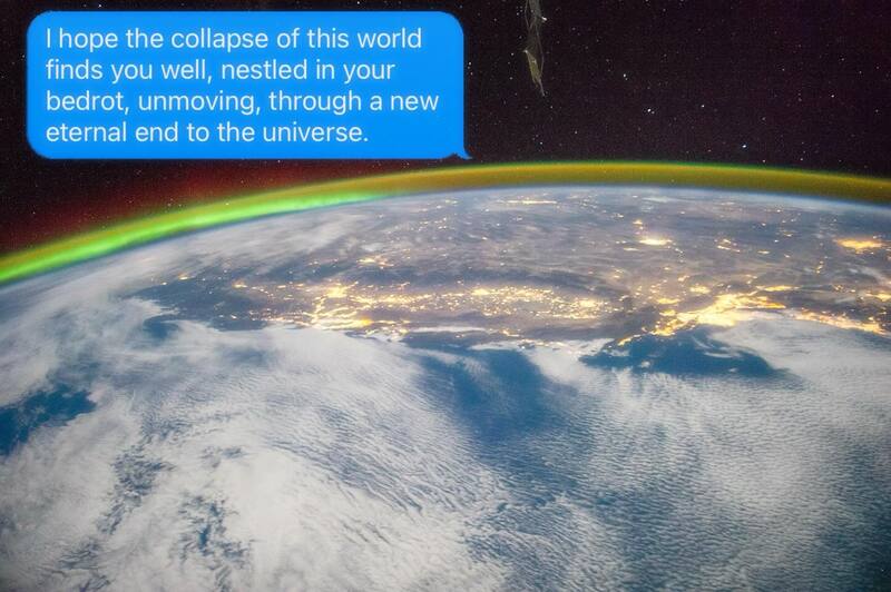 breathtaking, high-resolution photograph taken from low-earth orbit showing the glowing city lights of North America beneath a vibrant green aurora borealis, contrasted sharply with a deeply pessimistic funny sarcastic text: "I hope the collapse of this world finds you well, nestled in your bedrot, unmoving, through a new eternal end to the universe."