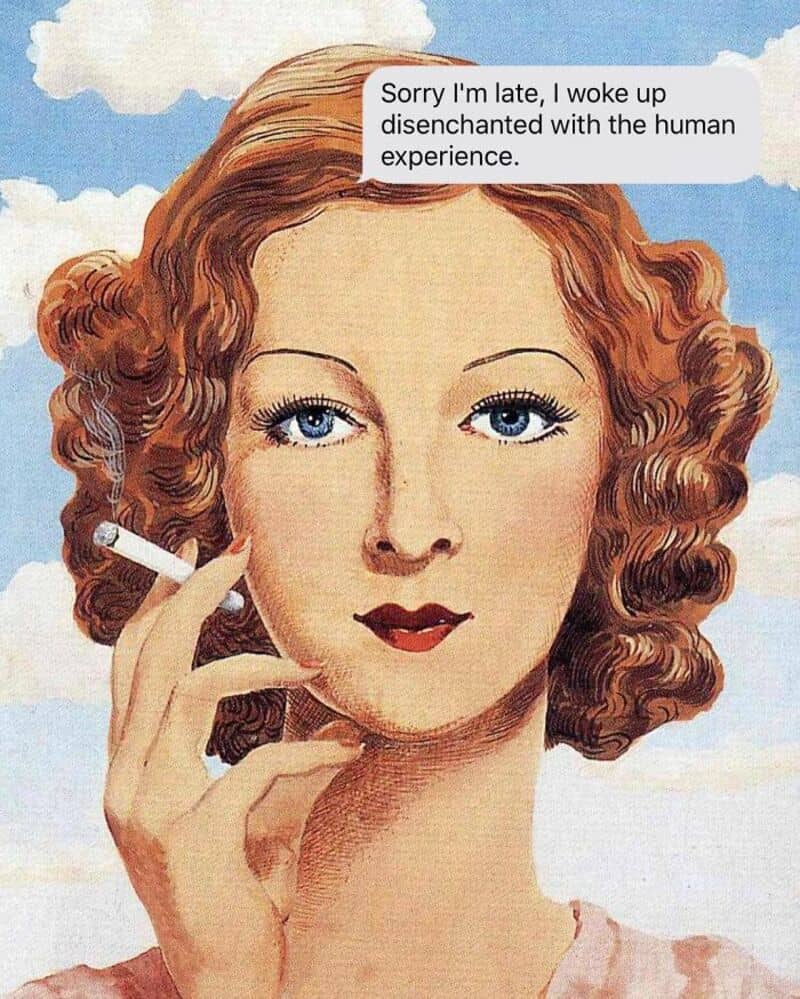 vintage, pop-art style illustration of a woman with auburn hair and bright blue eyes casually smoking a cigarette against a blue sky, accompanied by a perfectly apathetic funny sarcastic text in a white speech bubble: "Sorry I'm late, I woke up disenchanted with the human experience."