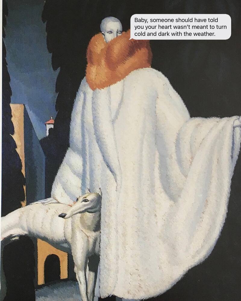 A Symbolist-style artwork showing a mysterious figure wrapped in a massive white coat with a voluminous orange fur collar next to a greyhound dog, accompanied by a funny sarcastic text in a white bubble: "Baby, someone should have told you your heart wasn't meant to turn cold and dark with the weather."