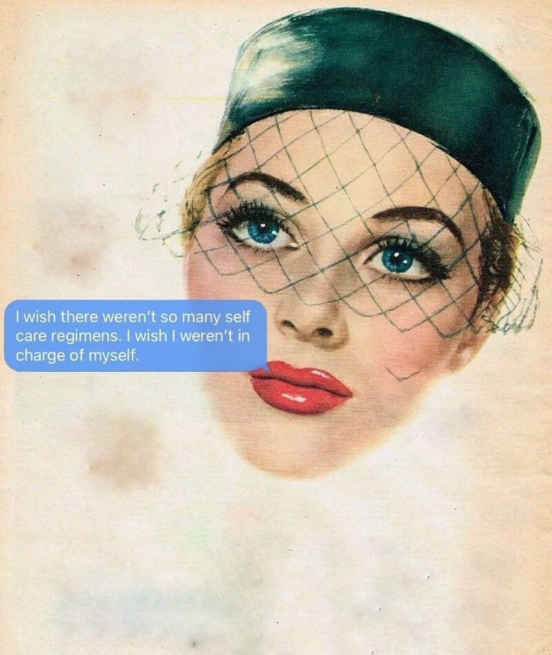 A mid-century vintage illustration of a sophisticated woman with striking blue eyes and a black hat with a net veil over her face, featuring a funny sarcastic text of everyday frustration: "I wish there weren't so many self care regimens. I wish I weren't in charge of myself."