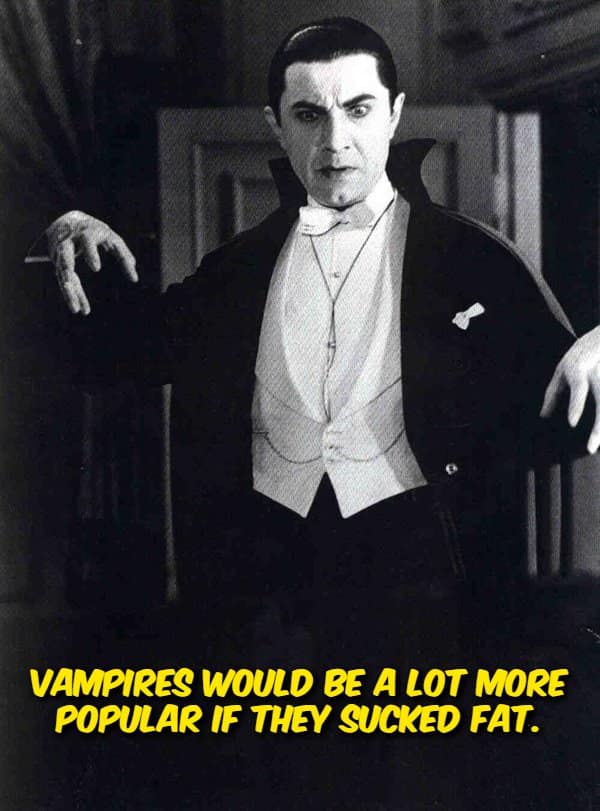 A funny shower thought asset displaying a vintage black-and-white film still of Bela Lugosi as Dracula gesturing dramatically in his cape and tuxedo, paired with the yellow text: "Vampires would be a lot more popular if they sucked fat."