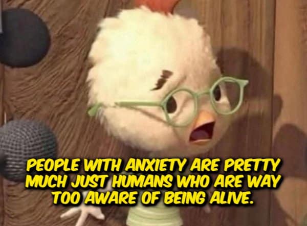 funny shower thought print featuring Chicken Little looking anxious and panicked, overlaid with the text: "People with anxiety are pretty much just humans who are way too aware of being alive."