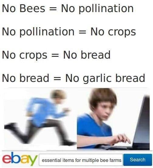 Multi panel text meme detailing a food chain logic that connects saving the bees to securing garlic bread.