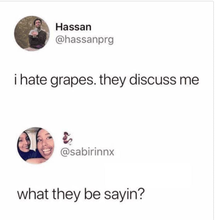 A hilarious phonetic breakdown operating as an iconic grammar meme captures Hassan (@hassanprg) venting "i hate grapes. they discuss me," prompting a brilliant, literal reply from @sabirinnx asking, "what they be sayin?".